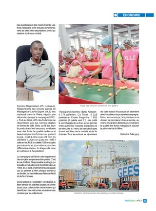 PortEcho | N°51 27
ÉCONOMIE
des avantages et des inconvénients. Les
fruits collectés sont ensuite acheminés
vers les sites des exportateurs avec qui
certains sont sous contrat.
Fernand Rajaonarison (Ph. ci-dessus),
Responsable des circuits auprès de
Madagascar Litchis Export (MLE) très
impliqué dans la filière depuis une
décennie, évoque la campagne 2023 :
« Tout au début, 40% des fruits livrés ne
répondaient pas aux normes exigées
en terme de taille. Mais, au fil des jours
la production s’est beaucoup améliorée
avec des fruits de qualité meilleure et
beaucoup plus conformes au gabarit
exigé, c'est-à-dire avec 28 mm de
diamètre ». Avec un quota de 1 040 t
cetteannée,MLEamobilisé1000employés
permanents et journaliers pour les
différentes étapes, du triage à la mise
en carton et à l’expédition.
La campagne de litchis crée également
desemploistemporairestrèsprisés.C’est
lecasd’Alfred,Responsablesoufragequi
travailleponctuellementchezMLEdepuis
1994. Et, il tient énormément à ce poste
qui lui permet d’offrir chaque année à
safamille,demerveilleusesfêtesdeNoël
et de fin d’année.
Delacollecteàl’expéditionversleport,le
litchistimulelesactivitéslocales,etprofite
aussi aux collectivités territoriales qui
bénéficient des ristournes et redevances
versées par les collecteurs.
Trois grands navires - Baltic Kleeper :
5 376 palettes, CS Trust : 5 229
palettes et Crown Sapphire : 1 900
palettes (1 palette vaut 1 t) - ont quitté
le port chargés de ce fruit qui va inonder
entre autres les marchés européens et
se retrouver au menu de bien des foyers
durant les fêtes de la nativité et de fin
d’année. Tous les acteurs se réjouissent
de cette saison fructueuse et attendent
avecimpatiencelaprochainecampagne.
Mais, entre-temps, les planteurs se
doivent de remplacer chaque année, au
moins5%deleurslitchierspourmaintenir
la qualité des litchis malagasy et assurer
la pérennité de la filière.
Natacha Tsilangoy
Opération d'embarquement des palettes sur le Baltic Kleeper
Triage des litchis en fonction de leur gabarit
 