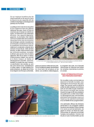 ÉCONOMIE
PortEcho | N°51
8
Ce qui implique toutefois plus de
responsabilités et de devoirs dans
la mesure de ses capacités afin de
contribuerdavantageaudéveloppement
pacifique de l'humanité.
La politique de la route de la soie prône
la non-ingérence dans les affaires
intérieures des pays. Aussi, la Chine ne
s’aventure pas à imposer sa volonté aux
autres, et notamment à ses partenaires
africains. Les rapports gagnants-
gagnants, la priorisation des intérêts
communs,lapréservationdelaconfiance
réciproque ainsi que la promotion
des échanges culturels mutuellement
enrichissants constituent la trame de
la coopération économique redyna-
misée par la construction conjointe de la
Ceinture et de la Route. Cette dernière
favorise, en effet, l'interconnexion entre
les continents asiatique, européen
et africain ainsi que les mers et océans
adjacents. Elle met en place un réseau
d'interconnexion intégré, tous azimuts
et à divers niveaux, et réalise un
développement diversifié, autonome,
équilibré et durable des pays riverains.
La planification des escales au sein
des ports devient ainsi, inévitablement
un enjeu majeur. Le trajet habituel d'un
porte-conteneurs, au départ de la Chine
et se dirigeant vers l'Europe continentale,
la congestion des ports, et la nécessité
d'économiser du carburant sont autant
de variables importantes à prendre
en compte.
POUR L’OPTIMISATION EFFICACE
DES ITINÉRAIRES MARITIMES
De nouvelles routes commerciales se
dessinent à l'échelle mondiale, avec
l’émergence économique des pays
d’Asie. Pour pouvoir suivre le rythme et
profiterdecettecroissance,denombreux
ports se sont dotés de plan d’extension
pour pouvoir accueillir des navires
de grand tonnage et offrir des prestations
de qualité dans un délai raisonnable.
Le déchargement des marchandises
prend ainsi moins de temps, ce qui a un
impact sur les opérations portuaires
et sur la fiabilité de leur programmation.
Une optimisation efficace des itinéraires
permet alors à une compagnie maritime
deprévoiravecprécisionl’heured’arrivée
d’un navire au port de destination, de
gagner du temps, de réduire les coûts,
d’économiser du carburant et de limiter
l’ampleur de la pollution. Comme il est
de plus en plus incontournable que les
passe par plusieurs arrêts dans les ports.
Cequicompliquelagestiondesitinéraires
du circuit pour les armateurs et les
clients. Les conditions météorologiques,
La voie ferrée Addis-Abeba-Djibouti, premier chemin de fer transfrontalier du continent africain,
un des projets phares de la " Belt and Road Initiative"
Yasuyushi Chiba / Getty Image
Le canal de Suez en Egypte, parmis les itinéraires de la nouvelle route de la soie
Shutterstock
 