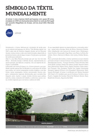 PORTUGAL EM DESTAQUE | 11
Inicialmente, a Lemar dedicava-se à produção de tecido para
as ex-colónias portuguesas em África. Três décadas depois, em
1969 e pela mão de Américo Salgado Araújo, pai de Manuela
Araújo, a Lemar levou a cabo uma reestruturação, adquirindo os
primeiros teares a jato de água no país e focada para a produção
de tecidos para vestuário.
Hoje é a sua filha Manuela Araújo que por sua vez tem dois
filhos – Armindo Araújo e Alfredo Araújo, representando já a
quarta geração, que lideram a empresa, com um espírito de ino-
vação e criatividade.
Laborando com teares de água e ar, a Lemar garante a sua qua-
lidade usando apenas fios certificados na vasta gama de tecidos
que produz, em várias composições: tecidos tingidos e com fios
tintos, riscas, estampados, vichys, estruturados, thermo cola-
gens, acabamentos especiais direcionados para variados fins:
desporto ativo, banho e casual, tecidos técnicos para polícia,
exército, motas, vestuário de trabalho e uniformes, sacos e ma-
las, tecidos especiais para carrinhos e cadeiras de bébé.
A Lemar é uma empresa têxtil portuguesa com quase 80 anos,
fundada em 1939 em Guimarães (área têxtil no norte de Portugal)
por Leandro Magalhães de Araújo, avô da atual CEO, Manuela
Araújo.
LEMAR
SÍMBOLO DA TÊXTIL
MUNDIALMENTE
A sua capacidade destina-se essencialmente a mercados exter-
nos – quase toda a Europa, Norte de África, Extremos Oriente,
USA, trabalhando com marcas de renome como: Vilebrequin,
Louis Vuitton, Façonnable, Hugo Boss, Lora Piana, La Perla, Be-
netton, Chicco, Harmont & Blaine, John Lewis, Orlebar Brown,
Zara.
Para a promoção dos tecidos, a Lemar apresenta as suas coleções
primavera/verão e outono/inverno nas seguintes feiras têxteis:
Maredimoda (Cannes – França); Premiere Vision Preview New
York (EUA); London Textile Fair (Reino Unido); Munich Fabric
Start (Alemanha); Milano Unica, (Itália); Premiere Vision Istam-
bul (Turquia), Jitac European Textile Fair (Japão); Intertextile
Shanghai Apparel (China); A+A Dusseldorf (Alemanha); Mod-
tissimo (Portugal). A Lemar é certificada com Okotex Standard
100 Class I e II e também para uso de Coolmax, Cordura, Lycra,
Tactel e Supplex (by Invista); Meryl (by Nylstar); Breeze, Heat,
Bodyfresh, Ecocare, Aquarius (by Nilit).
WWW.LEMAR.PT
Rua de Moura - Apart. 3032 4811-909 Pevidem TELEFONE: 253 539 740 E-MAIL: lemar@lemar.pt
 