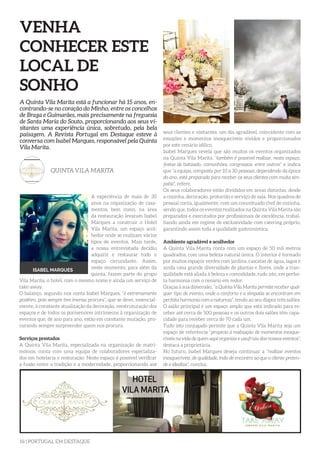 18 | PORTUGAL EM DESTAQUE
VENHA
CONHECER ESTE
LOCAL DE
SONHO
A experiência de mais de 30
anos na organização de casa-
mentos, bem como, na área
da restauração levaram Isabel
Marques a construir o Hotel
Vila Marita, um espaço acol-
hedor onde se realizam vários
tipos de eventos. Mais tarde,
a nossa entrevistada decidiu
adquirir e restaurar todo o
espaço circundante. Assim,
neste momento, para além da
quinta, fazem parte do grupo
Vila Marita, o hotel, com o mesmo nome e ainda um serviço de
take-away.
O balanço, segundo nos conta Isabel Marques, “é extremamente
positivo, pois sempre tive imensa procura”, que se deve, essencial-
mente, à constante atualização da decoração, reestruturação dos
espaços e de todos os pormenores intrínsecos à organização de
eventos que, de ano para ano, estão em constante mutação, pro-
curando sempre surpreender quem nos procura.
Serviços prestados
A Quinta Vila Marita, especializada na organização de matri-
mónios, conta com uma equipa de colaboradores especializa-
dos em hotelaria e resturação. Neste espaço é possível verificar
a fusão entre a tradição e a modernidade, proporcionando aos
A Quinta Vila Marita está a funcionar há 15 anos, en-
contrando-se no coração do Minho, entre os concelhos
de Braga e Guimarães, mais precisamente na freguesia
de Santa Maria do Souto, proporcionando aos seus vi-
sitantes uma experiência única, sobretudo, pela bela
paisagem. A Revista Portugal em Destaque esteve à
conversa com Isabel Marques, responsável pela Quinta
Vila Marita.
QUINTA VILA MARITA
seus clientes e visitantes, um dia agradável, coincidente com as
emoções e momentos inesquecíveis vividos e proporcionados
por este cenário idílico.
Isabel Marques revela que são muitos os eventos organizados
na Quinta Vila Marita, “também é possível realizar, neste espaço,
festas de batizado, comunhões, congressos, entre outros” e indica
que “a equipa, composta por 10 a 30 pessoas, dependendo da época
do ano, está preparada para receber os seus clientes com muita sim-
patia”, refere.
Os seus colaboradores estão divididos em áreas distintas, desde
a cozinha, decoração, protocolo e serviço de sala. Nos quadros de
pessoal conta, igualmente, com um conceituado chef de cozinha,
sendo que, todos os eventos realizados na Quinta Vila Marita são
preparados e executados por profissionais de excelência, trabal-
hando ainda em regime de exclusividade com catering próprio,
garantindo assim toda a qualidade gastronómica.
Ambiente agradável e acolhedor
A Quinta Vila Marita conta com um espaço de 50 mil metros
quadrados, com uma beleza natural única. O interior é formado
por muitos espaços verdes com jardins, cascatas de água, lagos e
ainda uma grande diversidade de plantas e flores, onde a tran-
quilidade está aliada à beleza e comodidade, tudo isto, em perfei-
ta harmonia com o cenário em redor.
Graças à sua dimensão, “a Quinta Vila Marita permite receber qual-
quer tipo de evento, onde o conforto e a simpatia se encontram em
perfeita harmonia com a natureza”, tendo ao seu dispor três salões.
O salão principal é um espaço amplo que está indicado para re-
ceber até cerca de 500 pessoas e os outros dois salões têm capa-
cidade para receber cerca de 70 cada um.
Tudo isto conjugado permite que a Quinta Vila Marita seja um
espaço de referência “propício à realização de momentos inesque-
cíveis na vida de quem aqui organiza e usufruiu dos nossos eventos”,
destaca a proprietária.
No futuro, Isabel Marques deseja continuar a “realizar eventos
inesquecíveis, de qualidade, indo de encontro ao que o cliente preten-
de e idealiza”, conclui.
ISABEL MARQUES
 