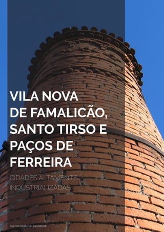 VILA NOVA
DE FAMALICÃO,
SANTO TIRSO E
PAÇOS DE
FERREIRA
CIDADES ALTAMENTE
INDUSTRIALIZADAS
26 | PORTUGAL EM DESTAQUE
 