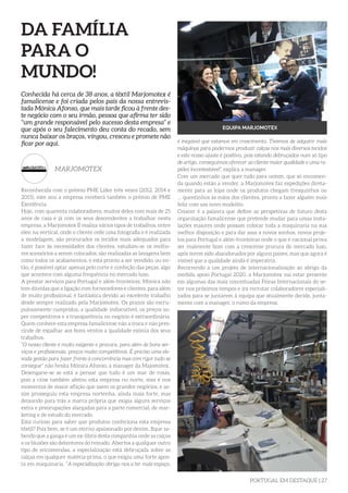 PORTUGAL EM DESTAQUE | 27
DA FAMÍLIA
PARA O
MUNDO!
Reconhecida com o prémio PME Líder três vezes (2012, 2014 e
2015), este ano a empresa receberá também o prémio de PME
Excelência.
Hoje, com quarenta colaboradores, muitos deles com mais de 25
anos de casa e já com os seus descendentes a trabalhar nesta
empresa, a Marjomotex II realiza vários tipos de trabalhos, entre
eles: na vertical, onde o cliente cede uma fotografia e é realizada
a modelagem, são procurados os tecidos mais adequados para
fazer face às necessidades dos clientes, estudam-se os melho-
res acessórios a serem colocados, são realizadas as lavagens bem
como todos os acabamentos, e está pronto a ser vendido, ou en-
tão, é possível optar apenas pelo corte e confeção das peças, algo
que acontece com alguma frequência no mercado luso.
A prestar serviços para Portugal e além-fronteiras, Mónica não
tem dúvidas que a ligação com fornecedores e clientes, para além
de muito profissional, é fantástica devido ao excelente trabalho
desde sempre realizado pela Marjomotex. Os prazos são escru-
pulosamente cumpridos, a qualidade indiscutível, os preços su-
per competitivos e a transparência no negócio é extraordinária.
Quem conhece esta empresa famalicense não a troca e não pres-
cinde de espalhar aos bons ventos a qualidade exímia dos seus
trabalhos.
“O nosso cliente é muito exigente e procura, para além de bons ser-
viços e profissionais, preços muito competitivos. É preciso uma ele-
vada gestão para fazer frente à concorrência mas com rigor tudo se
consegue” não hesita Mónica Afonso, a manager da Majomotex.
Desengane-se se está a pensar que tudo é um mar de rosas,
pois a crise também afetou esta empresa no norte, mas é nos
momentos de maior aflição que saem os grandes negócios, e as-
sim prosseguiu esta empresa nortenha, ainda mais forte, mas
deixando para trás a marca própria que exigia alguns serviços
extra e preocupações alargadas para a parte comercial, de mar-
keting e de estudo do mercado.
Está curioso para saber que produtos confeciona esta empresa
têxtil? Pois bem, se é um eterno apaixonado por denim, fique sa-
bendo que a ganga é um ex-libris desta companhia onde as calças
e os blusões são detentores do reinado. Abertos a qualquer outro
tipo de encomendas, a especialização está debruçada sobre as
calças em qualquer matéria-prima, o que exigiu uma forte apos-
ta em maquinaria. “A especialização obriga-nos a ter mais espaço,
Conhecida há cerca de 38 anos, a têxtil Marjomotex é
famalicense e foi criada pelos pais da nossa entrevis-
tada Mónica Afonso, que mais tarde ficou à frente des-
te negócio com o seu irmão, pessoa que afirma ter sido
“um grande responsável pelo sucesso desta empresa” e
que após o seu falecimento deu conta do recado, sem
nunca baixar os braços, vingou, cresceu e promete não
ficar por aqui.
MARJOMOTEX
é inegável que estamos em crescimento. Tivemos de adquirir mais
máquinas para podermos produzir calças nos mais diversos tecidos
e este nosso ajuste é positivo, pois estando debruçados num só tipo
de artigo, conseguimos oferecer ao cliente maior qualidade e uma ra-
pidez incontestável”, explica a manager.
Com um mercado que quer tudo para ontem, que só encomen-
da quando estão a vender, a Marjomotex faz expedições direta-
mente para as lojas onde os produtos chegam fresquinhos ou
… quentinhos às mãos dos clientes, pronto a fazer alguém mais
feliz com um novo modelito.
Crescer é a palavra que define as perspetivas de futuro desta
organização famalicense que pretende mudar para umas insta-
lações maiores onde possam colocar toda a maquinaria na sua
melhor disposição e para dar asas a novos sonhos, novos proje-
tos para Portugal e além-fronteiras onde o que é nacional prova
ser realmente bom com a crescente procura do mercado luso,
após terem sido abandonados por alguns países, mas que agora é
visível que a qualidade ainda é imperatriz.
Recorrendo a um projeto de internacionalização ao abrigo da
medida apoio Portugal 2020, a Marjomotex vai estar presente
em algumas das mais conceituadas Feiras Internacionais do se-
tor nos próximos tempos e irá recrutar colaboradores especiali-
zados para se juntarem à equipa que atualmente decide, junta-
mente com a manager, o rumo da empresa.
EQUIPA MARJOMOTEX
 