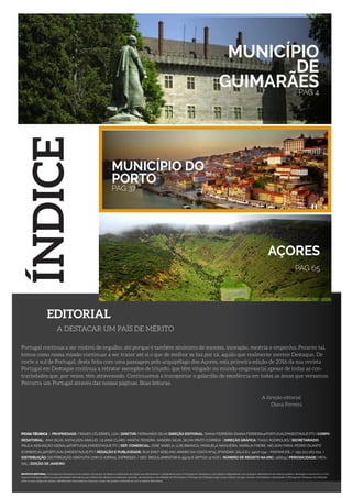 AÇORES
PAG 65
MUNICÍPIO
DE
GUIMARÃESPAG 4
MUNICÍPIO DO
PORTO
PAG 37
Portugal continua a ser motivo de orgulho, até porque é também sinónimo de sucesso, inovação, mestria e empenho. Perante tal,
temos como nossa missão continuar a ser trazer até si o que de melhor se faz por cá, aquilo que realmente merece Destaque. De
norte a sul de Portugal, desta feita com uma passagem pelo arquipélago dos Açores, esta primeira edição de 2016 da sua revista
Portugal em Destaque continua a retratar exemplos de triunfo, que têm vingado no mundo empresarial apesar de todas as con-
trariedades que, por vezes, têm atravessado. Continuamos a transportar o galardão de excelência em todas as áreas que versamos.
Percorra um Portugal através das nossas páginas. Boas leituras.
A direção editorial
Diana Ferreira
EDITORIAL
A DESTACAR UM PAÍS DE MÉRITO
FICHA TÉCNICA | PROPRIEDADE: FRASES CÉLEBRES, LDA | DIRETOR: FERNANDO SILVA DIREÇÃO EDITORIAL: DIANA FERREIRA (DIANA.FERREIRA@PORTUGALEMDESTAQUE.PT) | CORPO
REDATORIAL: ANA SILVA, KATHLEEN ARAÚJO, LILIANA CLARO, MARTA TEIXEIRA, SANDRA SILVA, SÍLVIA PINTO CORREIA | DIREÇÃO GRÁFICA: TIAGO RODRIGUES | SECRETARIADO:
PAULA ASSUNÇÃO (GERAL@PORTUGALEMDESTAQUE.PT) | DEP. COMERCIAL: JOSÉ VARELA, LUÍS BRANCO, MANUELA NOGUEIRA, MARÍLIA FREIRE, NÉLSON FARIA, PEDRO DUARTE
(COMERCIAL@PORTUGALEMDESTAQUE.PT) | REDAÇÃO E PUBLICIDADE: RUA ENGº ADELINO AMARO DA COSTA Nº15, 6ºANDAR, SALA 6.1 4400-134 – MAFAMUDE / +351 223 263 024 |
DISTRIBUIÇÃO: DISTRIBUIÇÃO GRATUÍTA COM O JORNAL EXPRESSO / DEC. REGULAMENTAR 8-99/9-6 ARTIGO 12 N.ID | NÚMERO DE REGISTO NA ERC: 126615 | PERIODICIDADE: MEN-
SAL | EDIÇÃO DE JANEIRO
ESTATUTO EDITORIAL: A Portugal em Destaque é uma edição mensal que se dedica à publicação de artigos que demonstram a realidade do país | A Portugal em Destaque é uma edição independente, sem qualquer dependência de natureza política, ideológica e económica | A Por-
tugal em Destaque define as suas prioridades informativas por critérios de interesse às empresas nacionais, de relevância e de utilidade da informação | A Portugal em Destaque rege-se por critérios de rigor, isenção, honestidade e idoneidade | A Portugal em Destaque faz distinção
entre os seus artigos de opinião, identificando claramente os mesmos e estes não podem confundir-se com a matéria informativa.
ÍNDICE
 