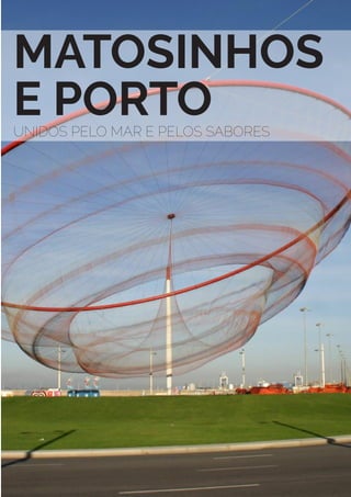 PORTUGAL EM DESTAQUE | 37
MATOSINHOS
E PORTOUNIDOS PELO MAR E PELOS SABORES
 