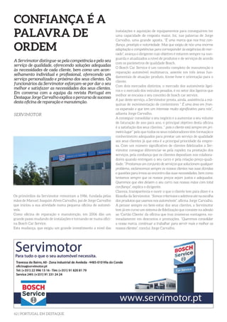 62 | PORTUGAL EM DESTAQUE
CONFIANÇA É A
PALAVRA DE
ORDEM
Os primórdios da Servimotor remontam a 1986, fundada pelas
mãos de Manuel Joaquim Alves Carvalho, pai de Jorge Carvalho
que iniciou a sua atividade numa pequena oficina de automó-
veis.
Como oficina de reparação e manutenção, em 2006 dão um
grande passo mudando de instalações e tornando-se numa ofici-
na Bosch Car Service.
Esta mudança, que exigiu um grande investimento a nível das
A Servimotor distingue-se pela competência e pelo seu
serviço de qualidade, oferecendo soluções adequadas
às necessidades de cada cliente, bem como um acon-
selhamento individual e profissional, oferecendo um
serviço personalizado e próximo dos seus clientes. Os
funcionários da Servimotor esforçam-se por dar o seu
melhor e satisfazer as necessidades dos seus clientes.
Em conversa com a equipa da revista Portugal em
Destaque Jorge Carvalho explica o percurso de sucesso
desta oficina de reparação e manutenção.
SERVIMOTOR
instalações e aquisição de equipamentos para conseguirem ter
uma capacidade de resposta maior, foi, nas palavras de Jorge
Carvalho, uma grande aposta. “É uma marca que nos traz con-
fiança, prestígio e notoriedade. Mas que exigiu de nós uma enorme
adaptação e competências para corresponder às exigências do mer-
cado”, avança o dirigente cujo objetivo é estarem sempre na van-
guarda e atualizados a nível de produtos e de serviços de acordo
com os parâmetros de qualidade Bosch.
O Bosch Car Service é um conceito completo de manutenção e
reparação automóvel multimarca, assente em três áreas fun-
damentais de atuação: produto, know-how e orientação para o
cliente.
Com dois mercados distintos, o mercado dos automóveis ligei-
ros e o mercado dos veiculos pesados, é no setor dos ligeiros que
melhor se encaixa o seu conceito de bosch car service.
A par deste serviço, a Servimotor presta, ainda, assistência a má-
quinas de movimentação de contentores “ É uma área em fran-
ca expansão e que tem um interesse muito significativo para nós”,
adianta Jorge Carvalho.
A conseguir consolidar o seu negócio e a aumentar o seu volume
de faturação de ano para ano, o principal objetivo desta oficina
é a satisfação dos seus clientes, “ pois o cliente está sempre em pri-
meiro lugar” pelo que todos os seus colaboradores têm formação e
conhecimento adequados para prestar um serviço de qualidade
aos seus clientes já que esta é a principal prioridade da empre-
sa. Com um número significativo de clientes fidelizados a Ser-
vimotor consegue diferenciar-se pela rapidez na prestação dos
serviços, pela confiança que os clientes depositam nos colabora-
dores quando entregam o seu carro e pela relação preço-quali-
dade. “Prestamos um conjunto de serviços que solucionem qualquer
problema, esclarecemos sempre os nossos clientes nas suas dúvidas
e questões para irmos ao encontro das suas necessidades, bem como
tentamos sempre que os nossos preços sejam justos e adequados.
Queremos que eles deixem o seu carro nas nossas mãos com total
confiança”, explica o dirigente.
Clareza, transparência e ouvir o que o cliente tem para dizer é a
filosofia da Servimotor. “Somos criteriosos e seletivos até na escolha
dos produtos que usamos nos automóveis”, afirma Jorge Carvalho.
A pensar sempre no bem-estar dos seus clientes, a Servimotor
tem já em curso um sistema de fidelização que consiste na adesão
ao ‘Cartão Cliente’ da oficina que traz inúmeras vantagens, no-
meadamente em descontos e promoções. “Queremos consolidar
a nossa marca, continuar a trabalhar para servir mais e melhor os
nossos clientes”, conclui Jorge Carvalho.
 