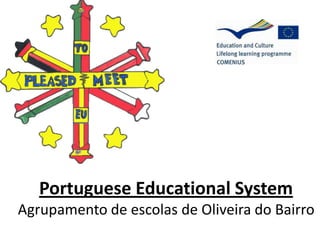 Portuguese Educational System
Agrupamento de escolas de Oliveira do Bairro
 