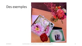 Des	exemples
02/10/2017 Journée	Europass	:	le	portefeuille	de	compétences	:	outil	d’employabilité	 23
 