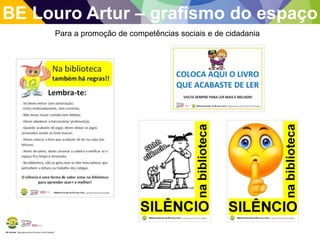 BE Lorosae | Agrupamento de Escolas Carlos Gargaté
BE Louro Artur – grafismo do espaço
Para a promoção de competências sociais e de cidadania
 