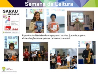 BE Lorosae | Agrupamento de Escolas Carlos Gargaté
Semana da Leitura
Experiências literárias de um pequeno escritor | poesia popular
dramatização de um poema | momento musical
 