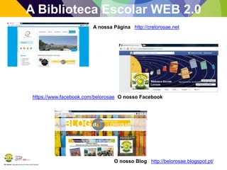 BE Lorosae | Agrupamento de Escolas Carlos Gargaté
A Biblioteca Escolar WEB 2.0
A nossa Página http://crelorosae.net
https://www.facebook.com/belorosae O nosso Facebook
O nosso Blog http://belorosae.blogspot.pt/
 