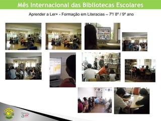 Mês Internacional das Bibliotecas Escolares
Aprender a Ler+ - Formação em Literacias – 7º/ 8º / 9º ano
 