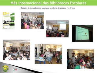 Mês Internacional das Bibliotecas Escolares
Sessões de formação sobre segurança na internet dirigidas ao 1º e 2º ciclo
 