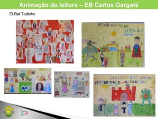 Animação da leitura – EB Carlos Gargaté
El Rei Tadinho
 