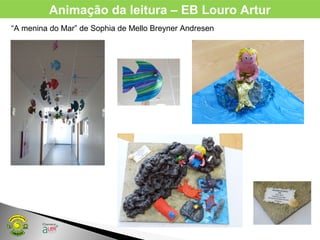 Animação da leitura – EB Louro Artur
“A menina do Mar” de Sophia de Mello Breyner Andresen
 