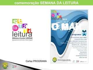 comemoração SEMANA DA LEITURA
Cartaz PROGRAMA
 