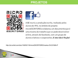 PROJETOS
http://pt.scribd.com/doc/136252118/microESCRITORES-textos-2%C2%BA-P
 