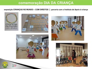 comemoração DIA DA CRIANÇA
exposição CRIANÇAS NO MUNDO – COM DIREITOS | parceria com o Instituto de Apoio à criança
 