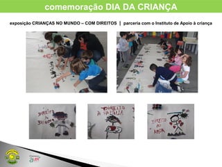 comemoração DIA DA CRIANÇA
exposição CRIANÇAS NO MUNDO – COM DIREITOS | parceria com o Instituto de Apoio à criança
 