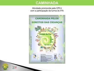 CAMINHADA
Atividade promovida pela CPCJ
com a participação da turma do 4ºA
 