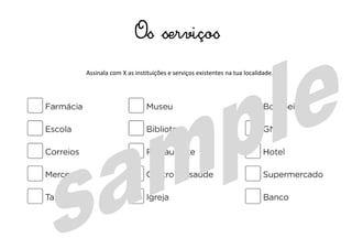 Assinala com X as instituições e serviços existentes na tua localidade.
Os serviços
 