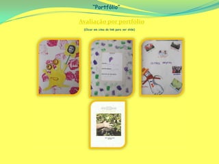 “Portfólio”

Avaliação por portfólio
 (Clicar em cima do link para ver slide)
 