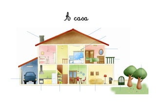 A casa
 