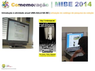 Introdução à atividade anual UMA AULA NA BE | utilização do catálogo de pesquisa da coleção 
BE Lorosae | Agrupamento de Escolas Carlos Gargaté 
 