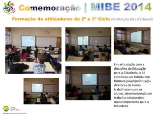 Formação de utilizadores do 2º e 3º Ciclo FORMAÇÃO EM LITERACIAS 
BE Lorosae | Agrupamento de Escolas Carlos Gargaté 
Em articulação com a 
disciplina de Educação 
para a Cidadania, a BE 
concebeu um tutorial em 
formato powerpoint cujos 
diretores de turma 
trabalharam com os 
alunos, desenvolvendo um 
trabalho colaborativo 
muito importante para a 
biblioteca. 
 