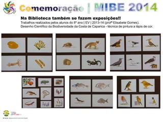 Na Biblioteca também se fazem exposições!! 
Trabalhos realizados pelos alunos do 8º ano | EV | 2013-14 (profª Elisabete Gomes). 
Desenho Científico da Biodiversidade da Costa de Caparica - técnica de pintura a lápis de cor. 
BE Lorosae | Agrupamento de Escolas Carlos Gargaté 
 