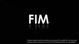 *Alguns dados escritos relativos ao grupo (V) poderão não ser aqui apresentados devido ao formato de apresentação do portefólio… 