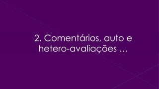 2. Comentários, auto e hetero-avaliações … 