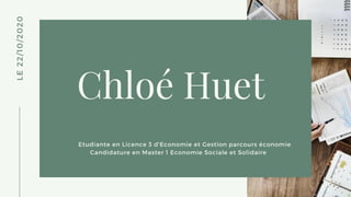 Chloé Huet
Etudiante en Licence 3 d'Economie et Gestion parcours économie
Candidature en Master 1 Economie Sociale et Solidaire
L
E
2
2
/
1
0
/
2
0
2
0
 