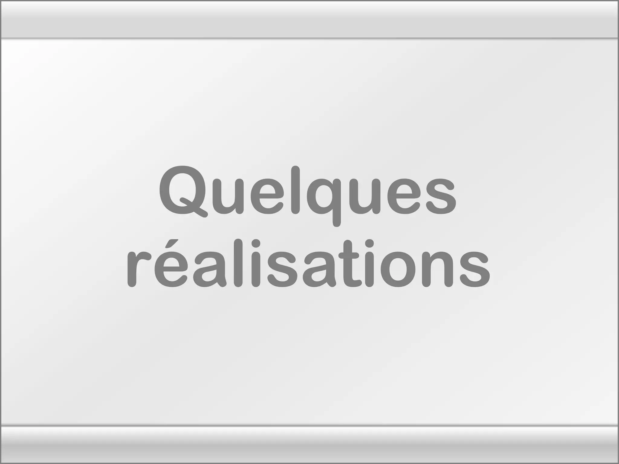 Quelques réalisations
