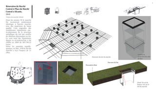 5

Rénovation du Marché
Central et Place du Marché
Central à Alicante,
2010
Toiture du marché/ détails

Dans les années 50 le marché
fut reconstruit entièrement
identique à l’ancien marché,
avec des matérieux de basse
qualité. Cela engendra des
nombreuses réparations, particulièrement de la structure
métallique du toit qui souffre
de dilations thermiques en été.
Le cout total des réparations
depuis sa réconstruction a été
chiffré en 2009 de 585.789,32
euros.
Selon les autorités republiquaines, en Mai 1938 le toit du
marché a reçu l’impact de 21
obus.
Structure du toit du marché
Air de l’extérieur

Schéma de
protection du cube
de l’eau

Parcours de l’air
Évacuation d’eau

Détail du sol de
l’espace vert sur le
toit du marché

 