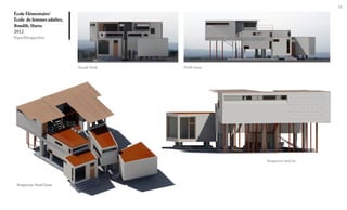 14

École Élémentaire/
École de femmes adultes,
Boudib, Maroc
2012

Vues/Perspective

Façade Nord

Profil Ouest

Perspective Sud Est

Perspective Nord Ouest

 