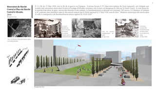 3

Rénovation du Marché
Central et Place du Marché
Central à Alicante,
2010
Perpective Est

À 11.15h du 25 Mai 1938, vers la fin de la guerre en Espagne, 9 avions Savoia S-79 (Sparviero italiens du front national), ont échappé aux
écoutes anti-aériennes situés dans le port et la plage d’Alicante; orientées vers la mer, en atteignant la ville par le Nord-Ouest. À cette heure là,
le marché était plein de gens, surtout des femmes et des enfants. Le bombardement se déroule en 4 minutes, 393 morts; 151 femmes, 45 enfants
et 97 cadavres sans identifier selon le document redacté par le front national le 27 Mai 1938, sous le titre: ‘‘Relation numérique des morts dans
la ville à conséquence du bombardement aérien registré le 25.05.1938 ’’

Un avion
républicain
sous la Façade
Principale
du marché,
instants après le
bombardement
Vue vol d’oiseau d’Alicante heures après
le bombardement.

Perspective Est

Cave du marché
completement détruite.
26 Mai 1938

2 femmes,
victimes du
bombardement
étendues dans
la rue pleine de
sang.
25 Mai 1938

 