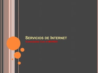 SERVICIOS DE INTERNET
Conectados Con el MUNDO
 