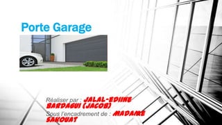 Porte Garage




    Réaliser par : Jalal-ediine
    Bardagui (Jacob)
    Sous l’encadrement de : Madame
    sakouat
 