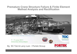 Premature Crane Structure Failure & Finite Element
       Method Analysis and Rectification




By SC Tok & Larry Lam / Portek Group
                                                 1
 