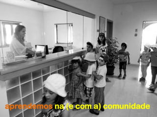 aprendemos na (e com a) comunidade
 