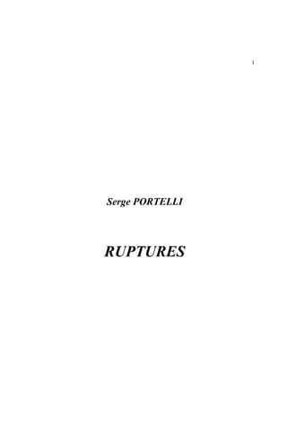 1
Serge PORTELLI
RUPTURES
 