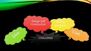 CHALLENGE
Listing
program
Design and
Construction
 