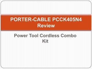 PORTER-CABLE PCCK405N4
Review
Power Tool Cordless Combo
Kit

 