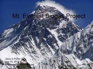 Mt. Everest Biogas Project
Garry C Porter
July 23, 2014
MtEverestBiogasProject.org
 