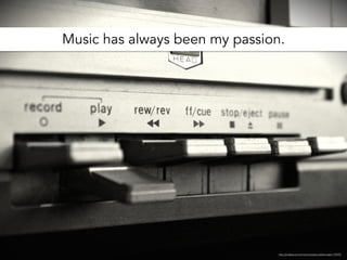 Music has always been my passion.
http://pixabay.com/en/record-player-jukebox-tape-176970/
 