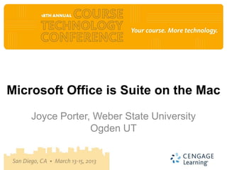 Microsoft Office is Suite on the Mac

    Joyce Porter, Weber State University
                 Ogden UT
 