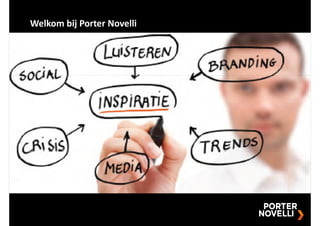 Welkom bij Porter Novelli




          Welkom bij Porter Novelli

      • 29 januari 2013
 