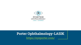 Porter Ophthalmology-LASIK
https://eyeporter.com/
 