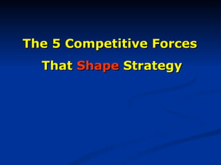 The 5 Competitive Forces  That  Shape  Strategy 