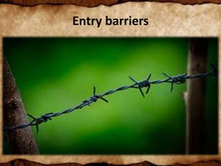 Entry barriers
 